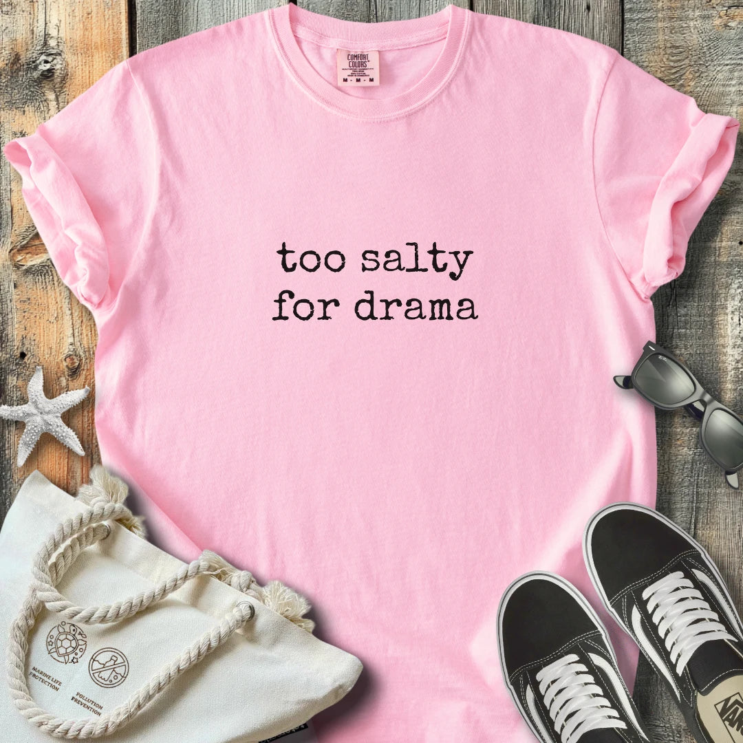 Too salty for drama T-Shirt T2D101BW